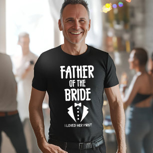 Father of the Bride I Loved Her First T-Shirt