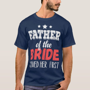 Father of the Bride I Loved Her First  T-Shirt