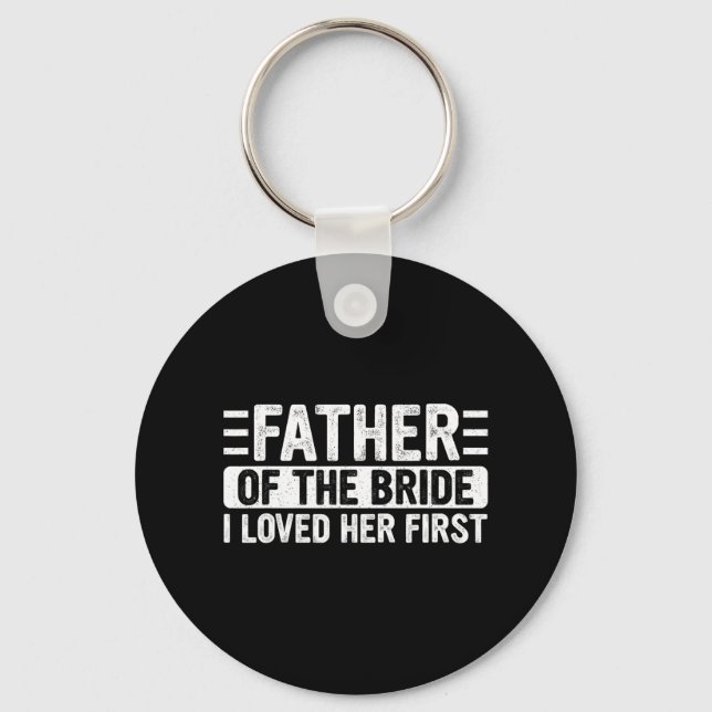 Father Of The Bride I Loved Her First Wedding Fath Key Ring (Front)