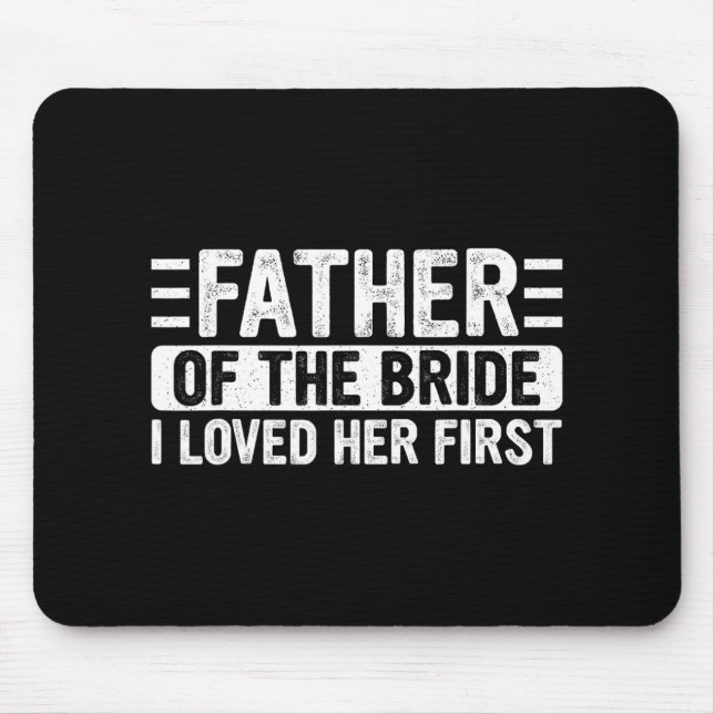 Father Of The Bride I Loved Her First Wedding Fath Mouse Pad (Front)