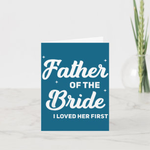 Father of the bride loved first funny wedding card