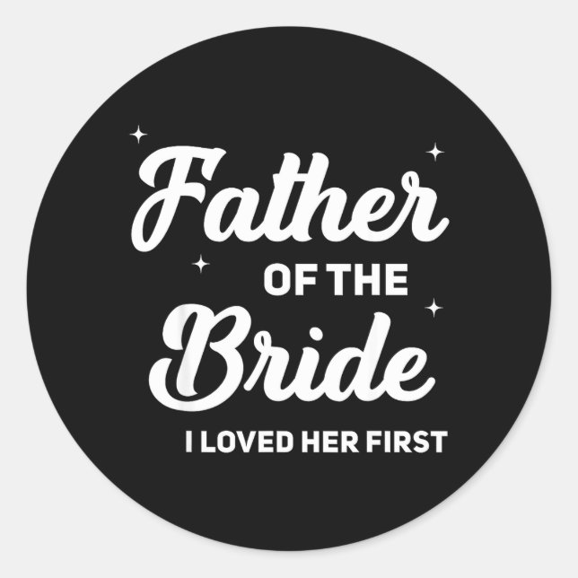Father of The Bride Loved First Funny Wedding Classic Round Sticker (Front)