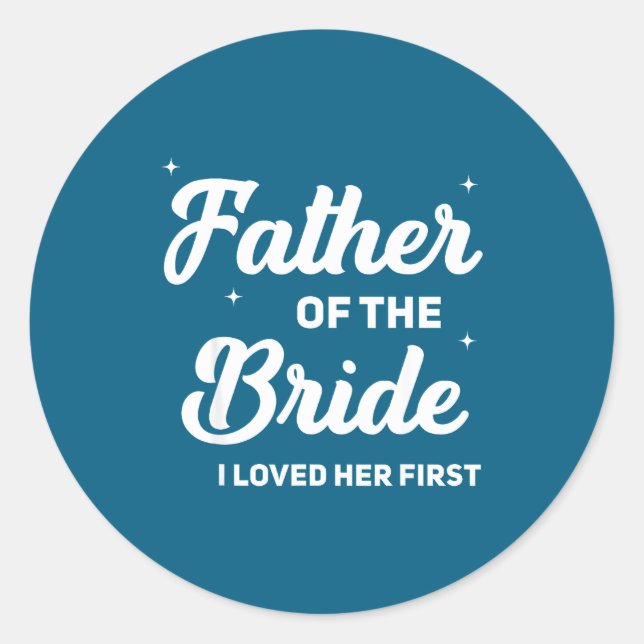 Father of the bride loved first funny wedding classic round sticker (Front)