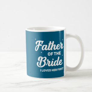 Father of the bride loved first funny wedding coffee mug