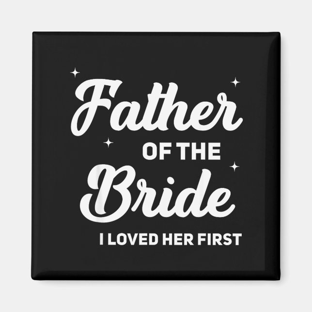 Father of The Bride Loved First Funny Wedding Magnet (Front)