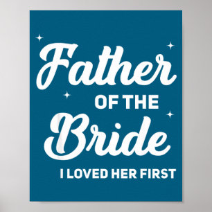 Father of the bride loved first funny wedding poster