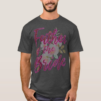 Father of the Bride Matching Family Wedding Bridal T-Shirt