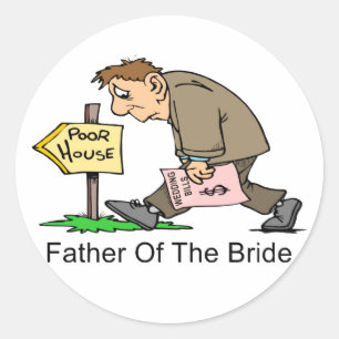 Father Of The Bride (poor house) Classic Round Sticker