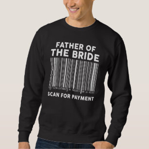 Father Of The Bride Scan For Payment Sweatshirt