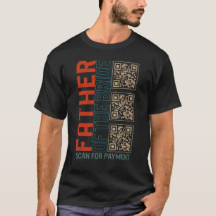 Father Of The Bride Wedding Barcode Scan For Payme T-Shirt
