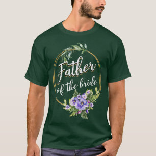 Father Of The Bride Wedding Bridal Shower Dad Matc T-Shirt