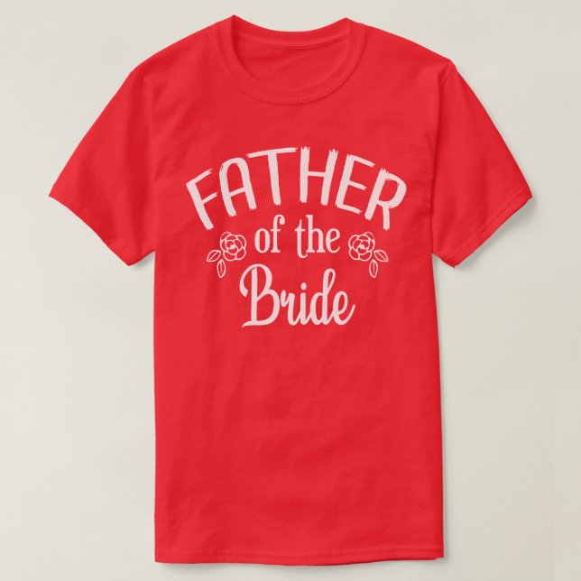 father of The Bride Wedding Rehearsal Dinner Party T-Shirt (Design Front)