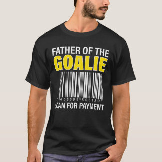Father Of The Goalie Scan For Payment Goalie Dad T-Shirt