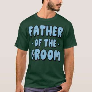 Father Of The Groom Family Party Rehearsal Father T-Shirt