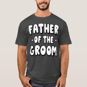 Father Of The Groom Family Party Rehearsal Father  T-Shirt