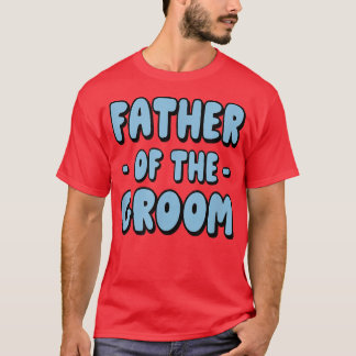 Father Of The Groom Family Party Rehearsal Father  T-Shirt
