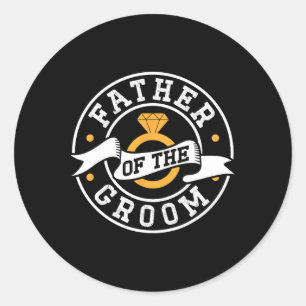 Father Of The Groom Sayings Bachelor Party Wedding Classic Round Sticker