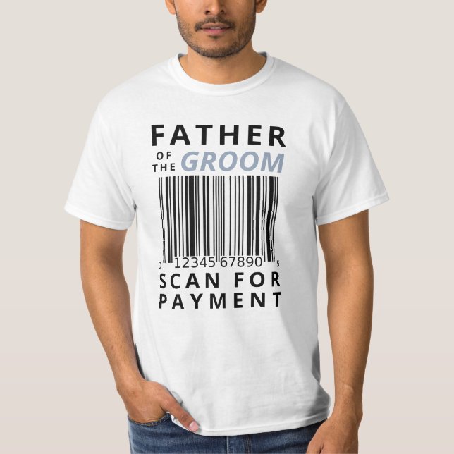 Father Of The Groom Scan For Payment Funny T-Shirt (Front)