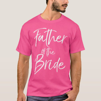Father Ofhe Bride For Men Wedding Dad gift T-Shirt