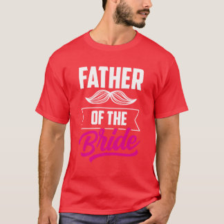 Father Ofhe Bride Party Wedding Bachelorette frien T-Shirt
