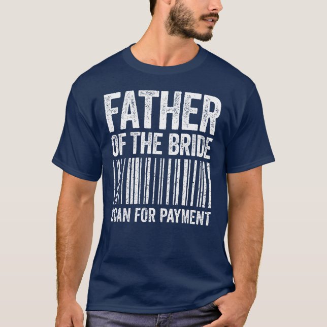 Father Ofhe Bride Scan For Payment Wedding family T-Shirt (Front)
