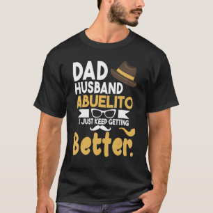Father Papa Dad Husband Abuelito I Just Keep Getti T-Shirt