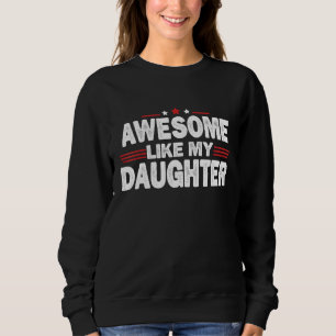 Father s Day Awesome Like My Daughters Family Sweatshirt