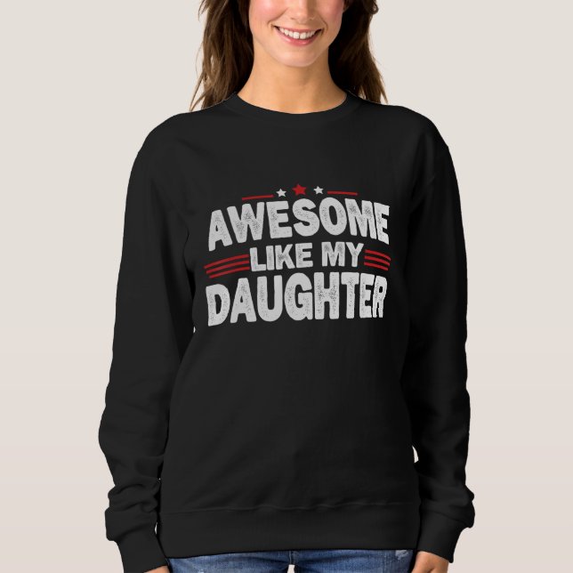 Father s Day Awesome Like My Daughters Family Sweatshirt (Front)