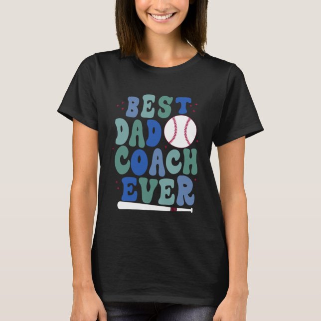 Father s Day Baseball Father Best Dad Coach ever B T-Shirt (Front)
