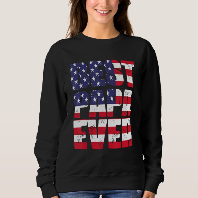 Father s Day Best Papa Ever with US American Flag Sweatshirt (Front)