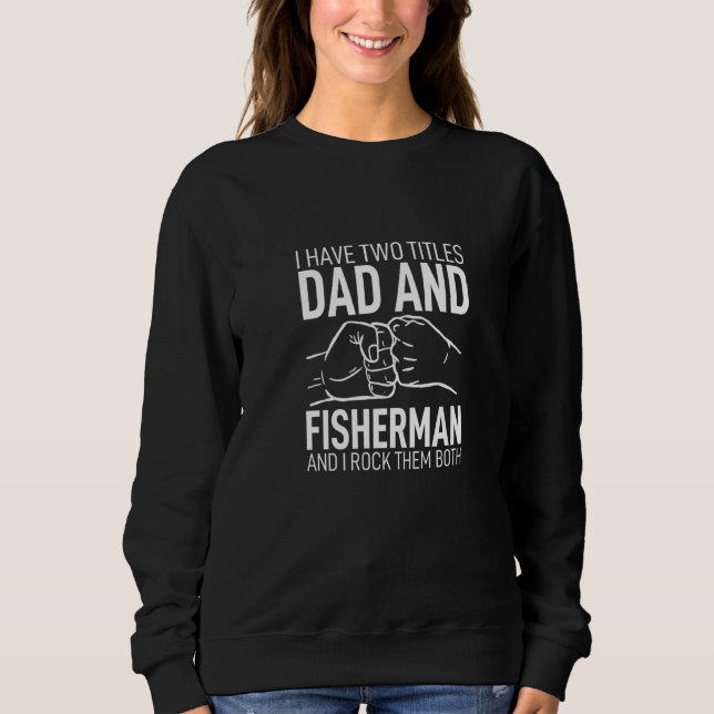Father´s Day Clothes Daddy I Have Two Titles Dad & Sweatshirt (Front)
