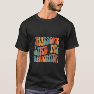 Father s day Dad Gifts Daughter Awesome Like My Da T-Shirt