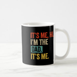 Father&#; s Day Funny Its Me Hi I&#; m The Dad Its Coffee Mug