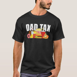 Father s Day Funny Junk Food Joke Dad Tax T-Shirt