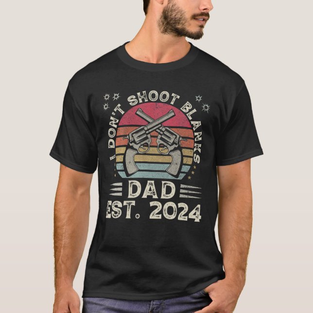 Father s Day Funny New Dad I Don t Shoot Blanks Es T-Shirt (Front)