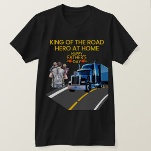 Father’s Day Gift – King of the Road, Hero at Home T-Shirt