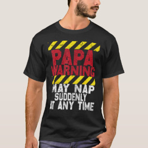 Father s Day Papa Warning May Nap Suddenly At Any  T-Shirt