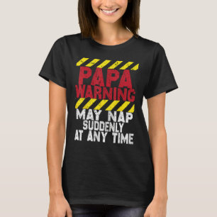 Father s Day Papa Warning May Nap Suddenly At Any  T-Shirt