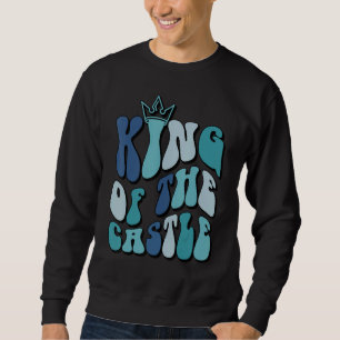 Father s day  quote King of the castle dad best fa Sweatshirt