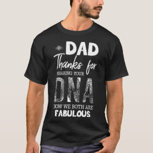 Father Thanks for Sharing Your DNA Now We are Fabu T-Shirt