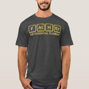 Father The Essential Element Dad Father Science Ch T-Shirt