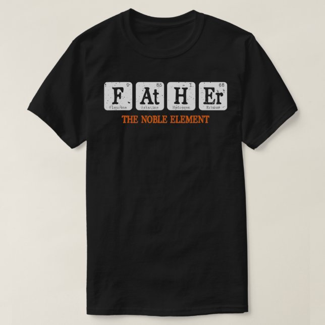 Father The Noble Element Funny Chemistry Science  T-Shirt (Design Front)
