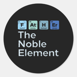 Father The Noble Element Science Chemistry Fathers Classic Round Sticker