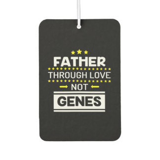 Father through love not genes funny fathers day car air freshener