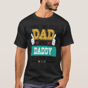 Father Vintage I Have Two Title Dad Daddy I Rock T T-Shirt