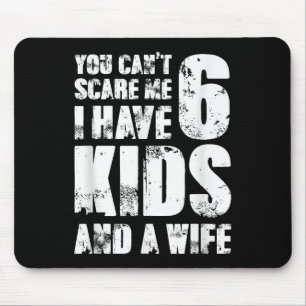 Father You Can´t E Me I Have 6 Kids And A Wife Mouse Pad
