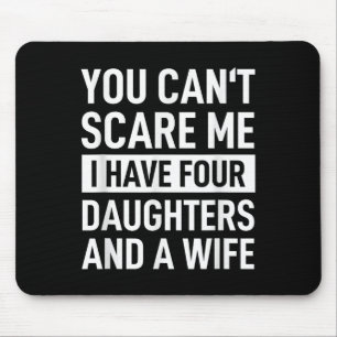Father You Can´t E Me I Have Four Daughters And A Mouse Pad