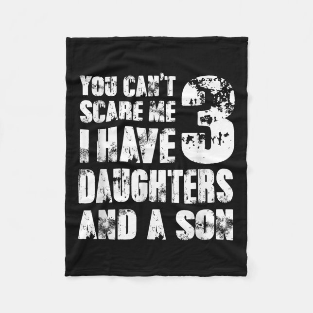 Father You Cant E Me I Have 3 Daughters And A Son  Fleece Blanket (Front)
