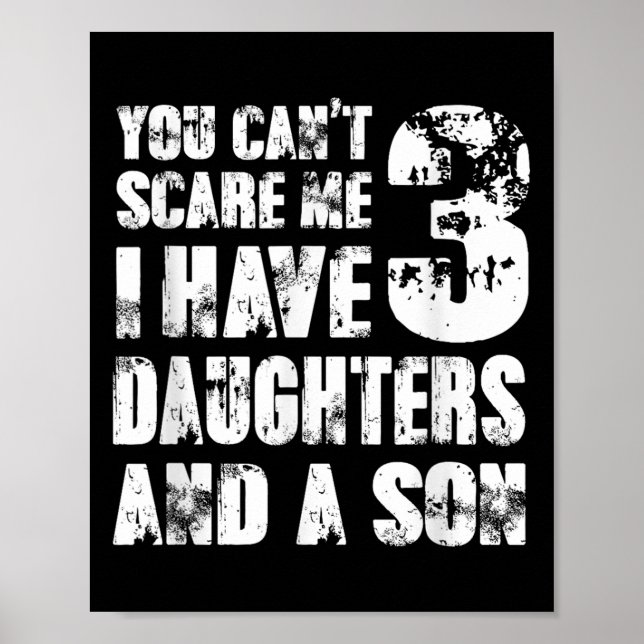 Father You Cant E Me I Have 3 Daughters And A Son  Poster (Front)