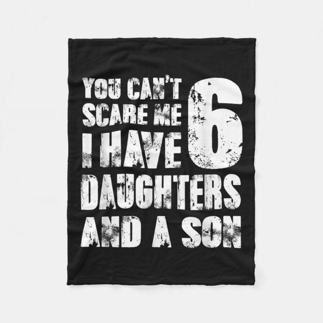 Father You Cant E Me I Have 6 Daughters And A Son  Fleece Blanket (Front)